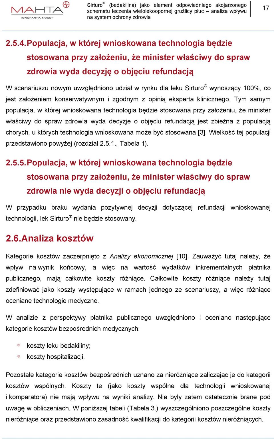 dla leku Sirturo wynoszący 100%, co jest założeniem konserwatywnym i zgodnym z opinią eksperta klinicznego.