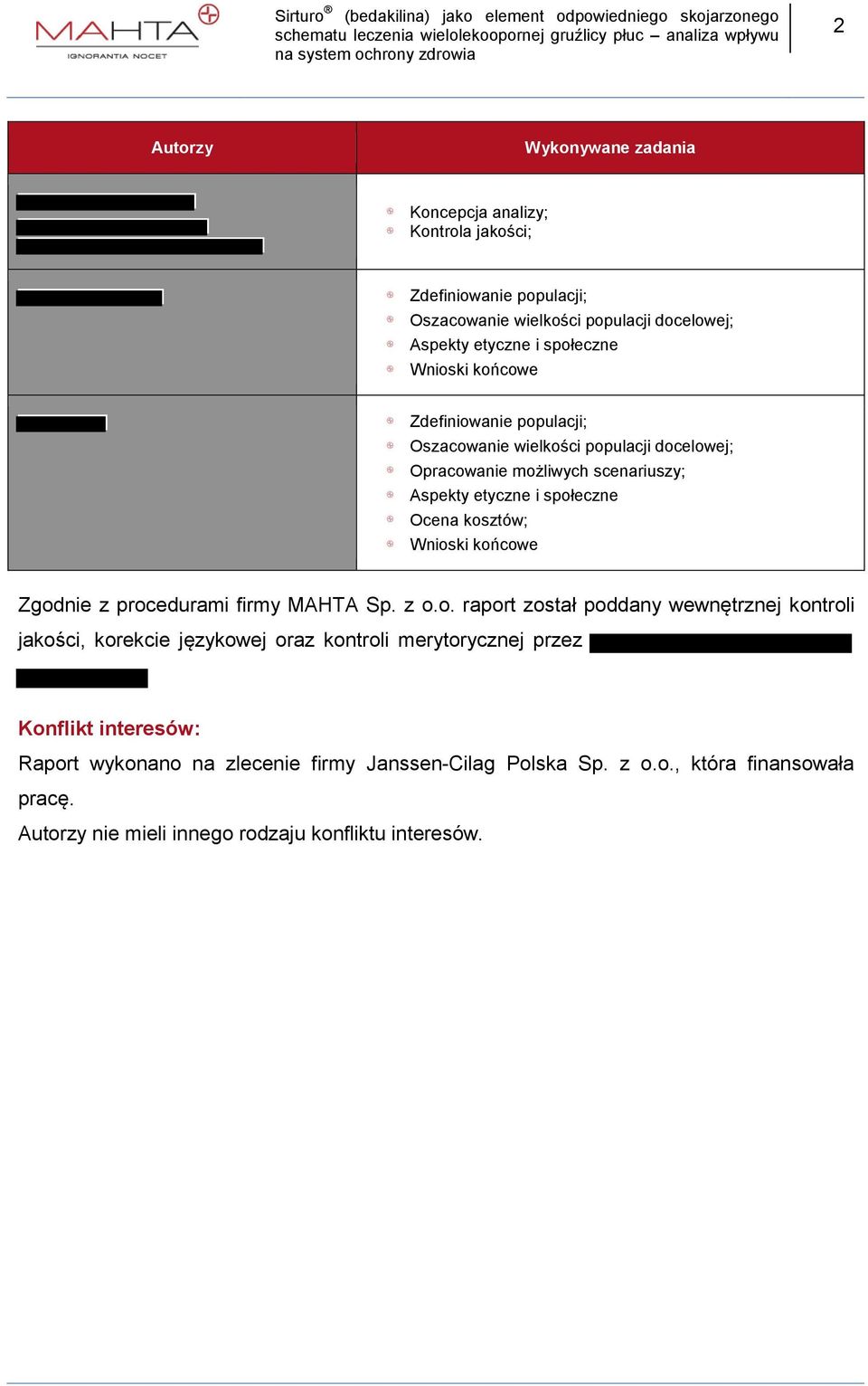 Wnioski końcowe Zgodnie z procedurami firmy MAHTA Sp. z o.o. raport został poddany wewnętrznej kontroli jakości, korekcie językowej oraz kontroli merytorycznej