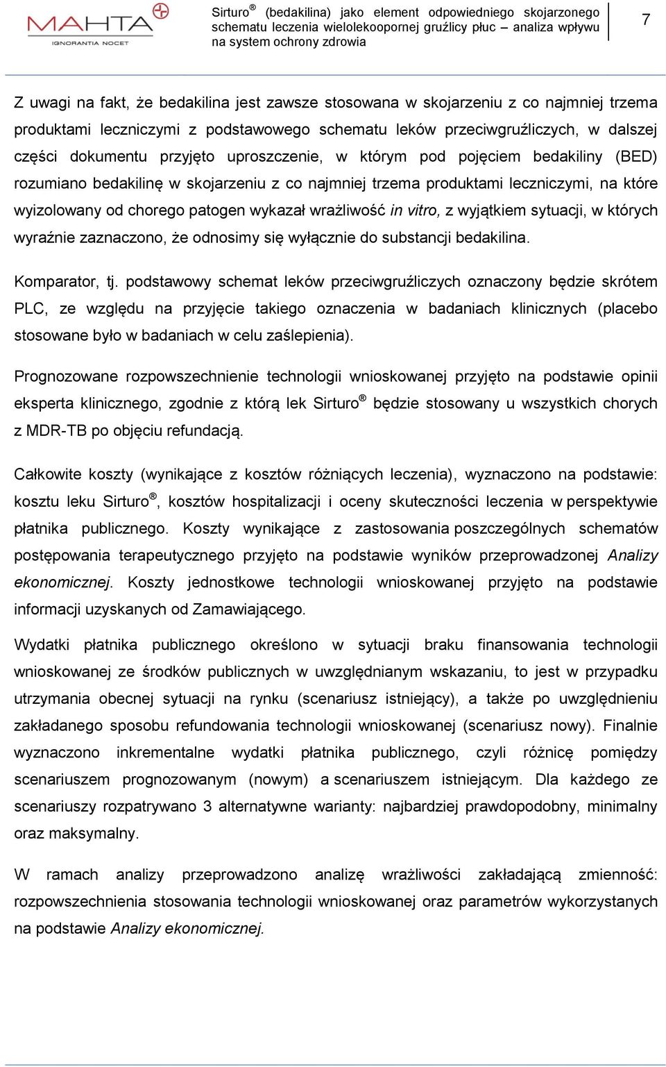 vitro, z wyjątkiem sytuacji, w których wyraźnie zaznaczono, że odnosimy się wyłącznie do substancji bedakilina. Komparator, tj.