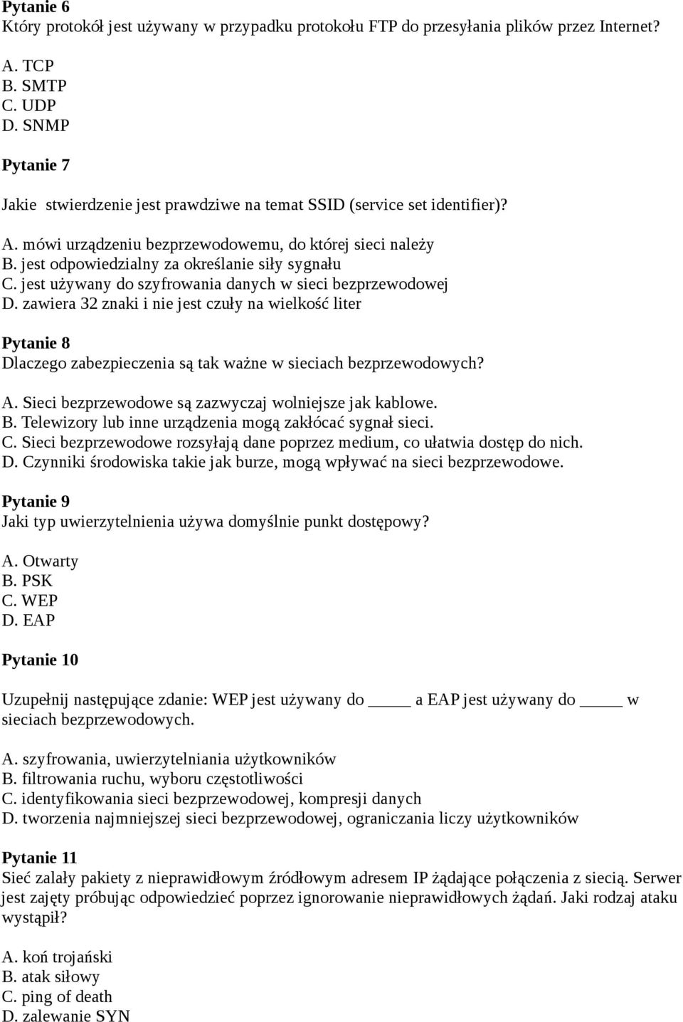 jest używany do szyfrowania danych w sieci bezprzewodowej D. zawiera 32 znaki i nie jest czuły na wielkość liter Pytanie 8 Dlaczego zabezpieczenia są tak ważne w sieciach bezprzewodowych? A.