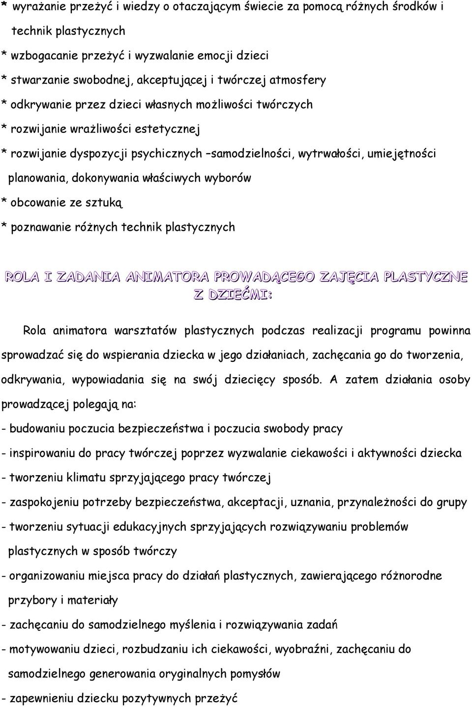 dokonywania właściwych wyborów * obcowanie ze sztuką * poznawanie różnych technik plastycznych ROLA I ZADANIA ANIMATORA PROWADĄCEGO ZAJĘCIA PLASTYCZNE Z DZIEĆMI: Rola animatora warsztatów