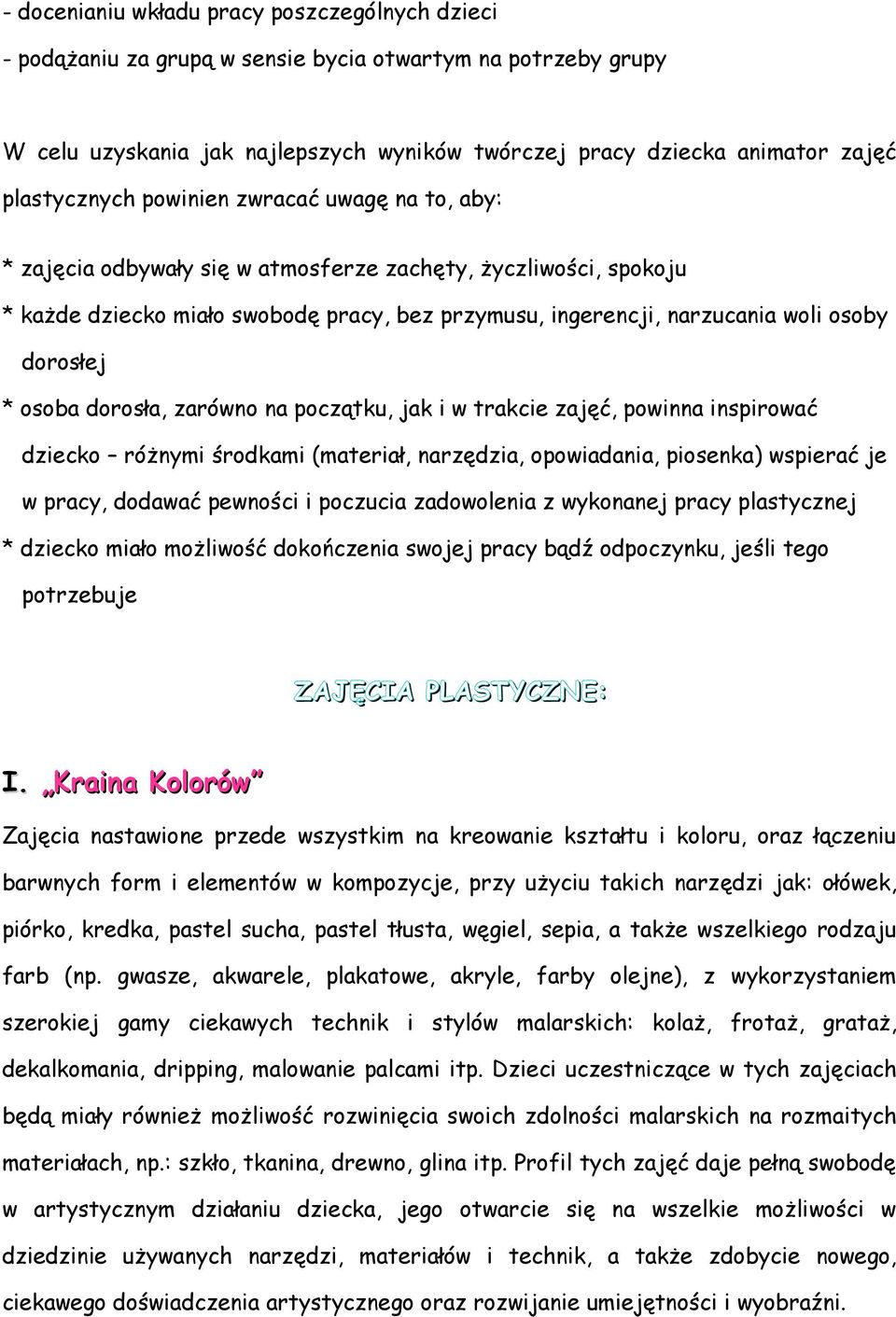 dorosłej * osoba dorosła, zarówno na początku, jak i w trakcie zajęć, powinna inspirować dziecko różnymi środkami (materiał, narzędzia, opowiadania, piosenka) wspierać je w pracy, dodawać pewności i