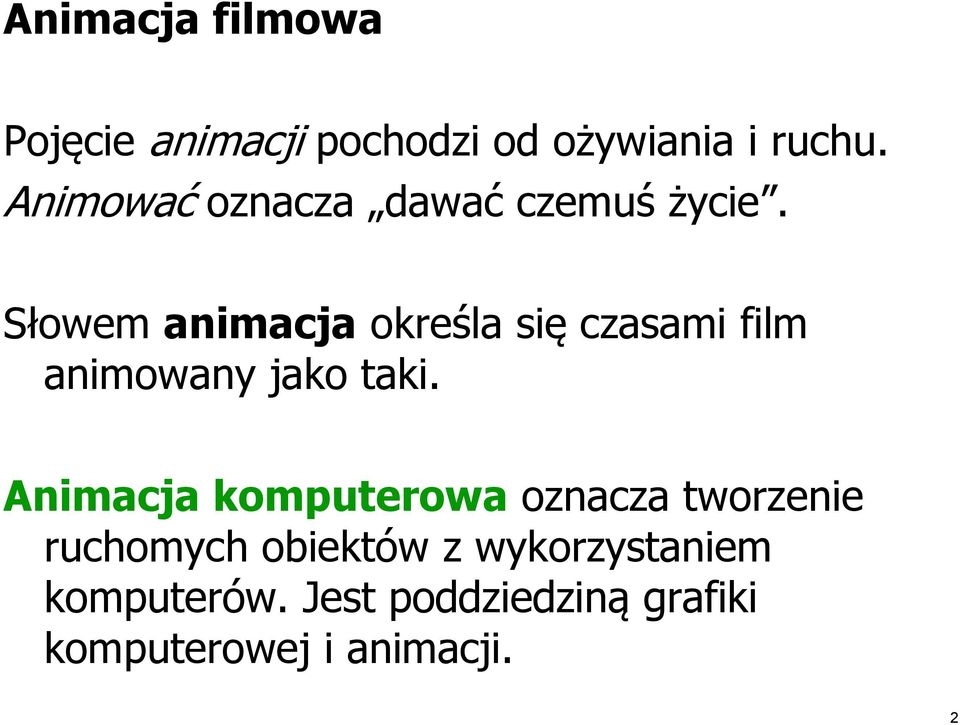 Słowem animacja określa się czasami film animowany jako taki.