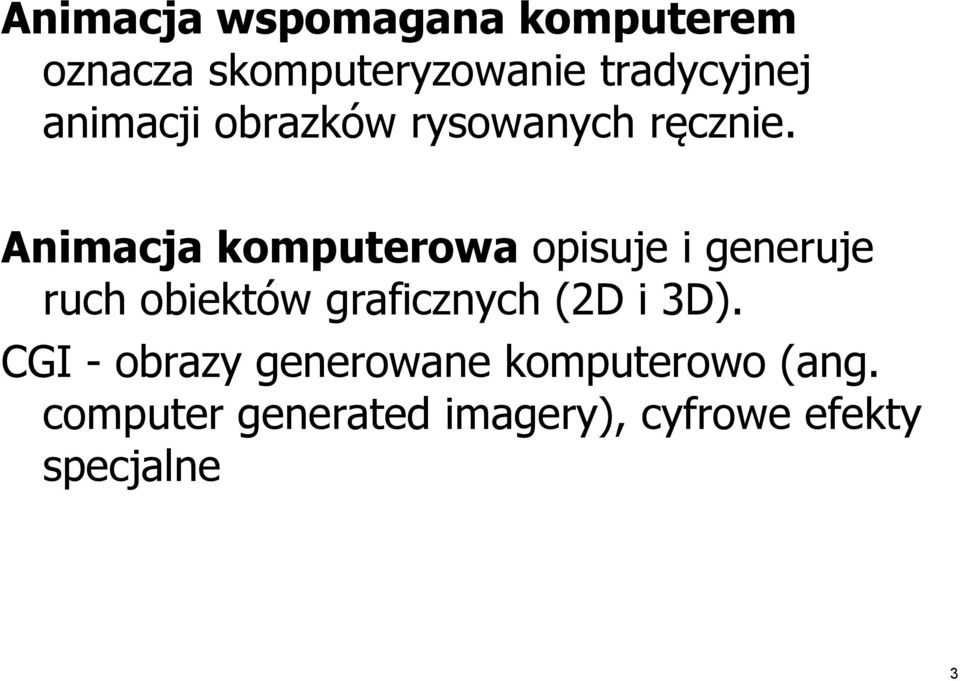 Animacja komputerowa opisuje i generuje ruch obiektów graficznych (2D