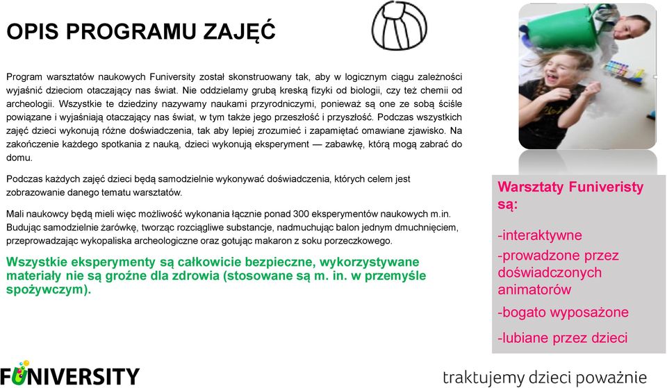 Wszystkie te dziedziny nazywamy naukami przyrodniczymi, ponieważ są one ze sobą ściśle powiązane i wyjaśniają otaczający nas świat, w tym także jego przeszłość i przyszłość.