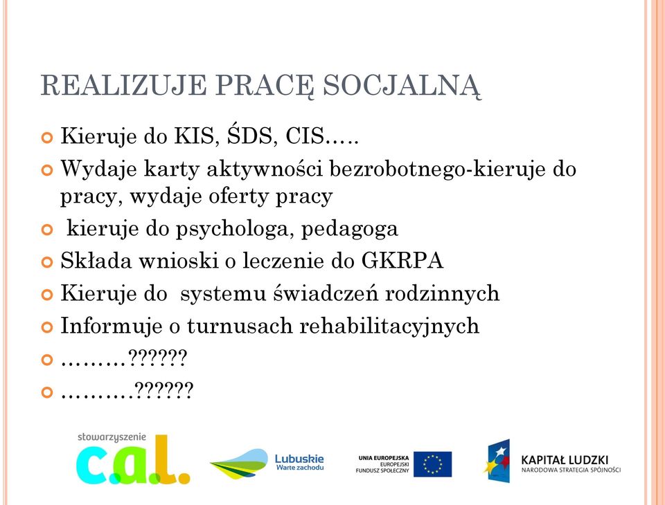 pracy kieruje do psychologa, pedagoga Składa wnioski o leczenie do