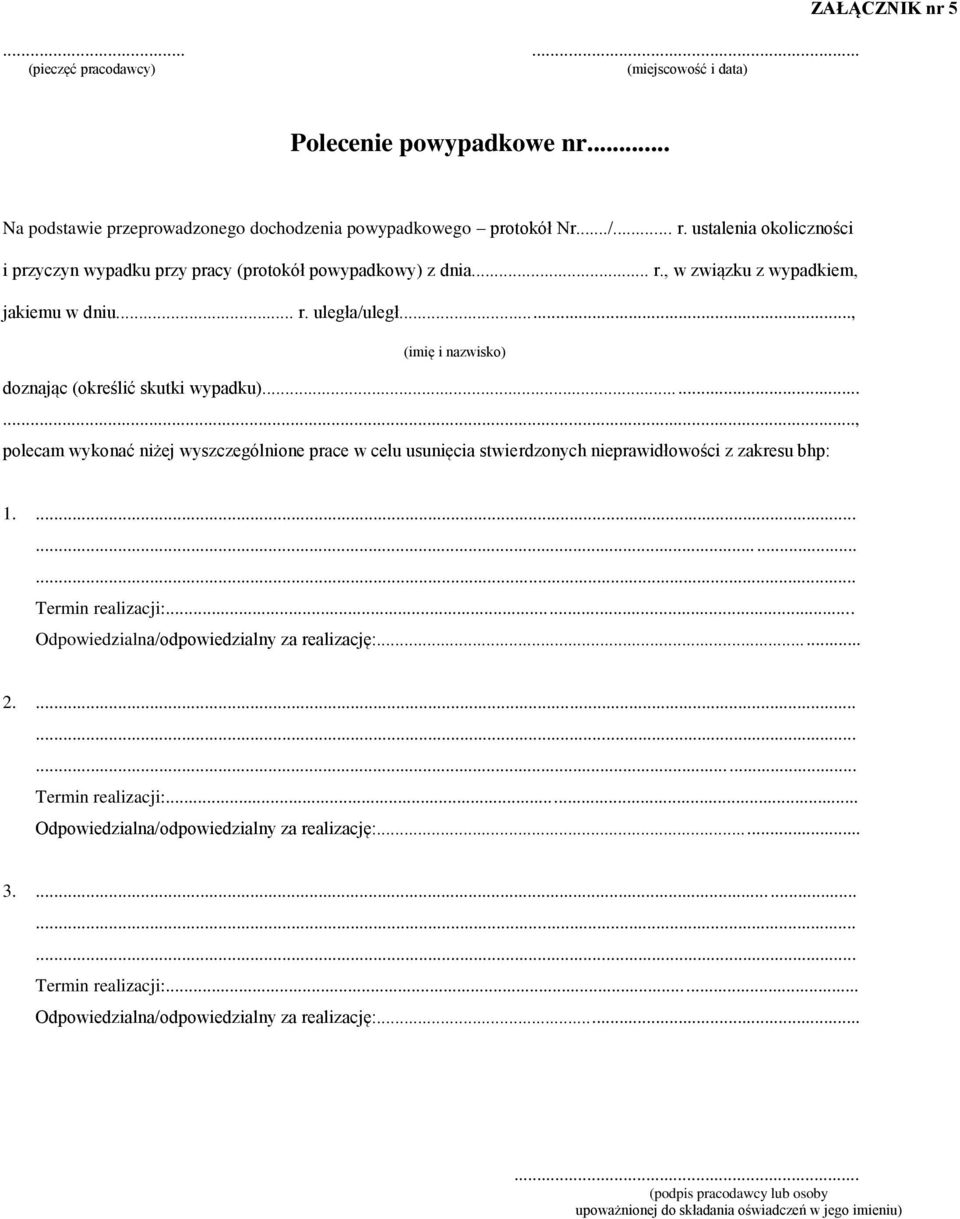 .., (imię i nazwisko) doznając (określić skutki wypadku)......, polecam wykonać niżej wyszczególnione prace w celu usunięcia stwierdzonych nieprawidłowości z zakresu bhp: 1.......... Termin realizacji:.