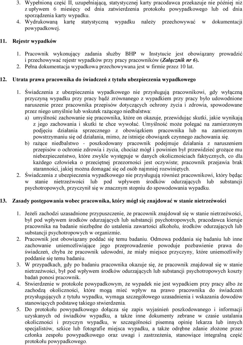 Pracownik wykonujący zadania służby BHP w Instytucie jest obowiązany prowadzić i przechowywać rejestr wypadków przy pracy pracowników (Załącznik nr 6). 2.