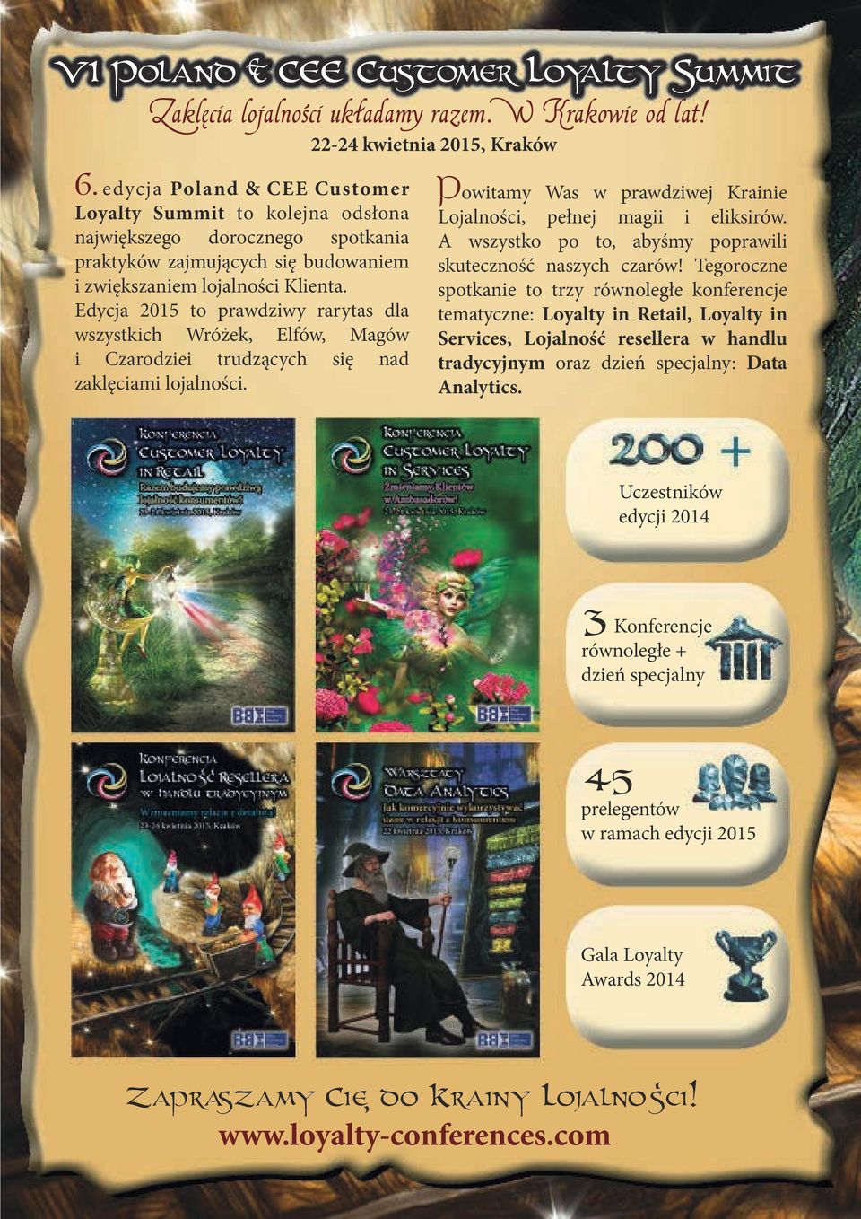 Edycja 2015 to prawdziwy rarytas dla wszystkich Wróżek, Elfów, Magów i Czarodziei trudzących się nad zaklęciami lojalności. Powitamy Was w prawdziwej Krainie Lojalności, pełnej magii i eliksirów.