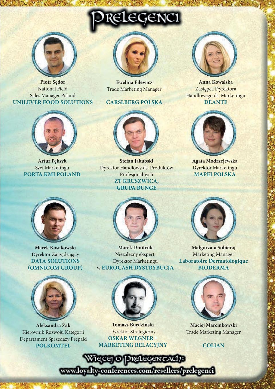 Produktów Profesjonalnych ZT KRUSZWICA, GRUPA BUNGE Agata Modrzejewska Dyrektor Marketingu MAPEI POLSKA Marek Kosakowski Dyrektor Zarządzający DATA SOLUTIONS (OMNICOM GROUP) Marek Dmitruk Niezależny