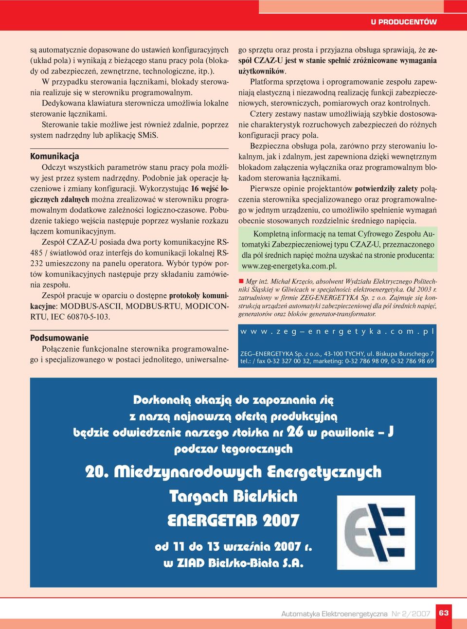 Komunikacja Odczyt wszystkich parametrów stanu pracy pola możliwy jest przez system nadrzędny. Podobnie jak operacje łączeniowe i zmiany konfiguracji.