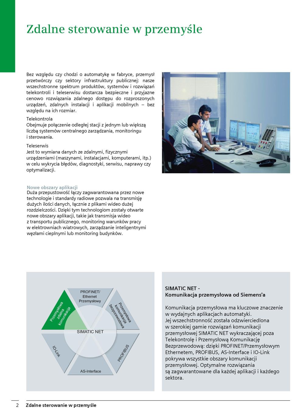 Telekontrola Obejmuje połączenie odległej stacji z jednym lub większą liczbą systemów centralnego zarządzania, monitoringu i sterowania.