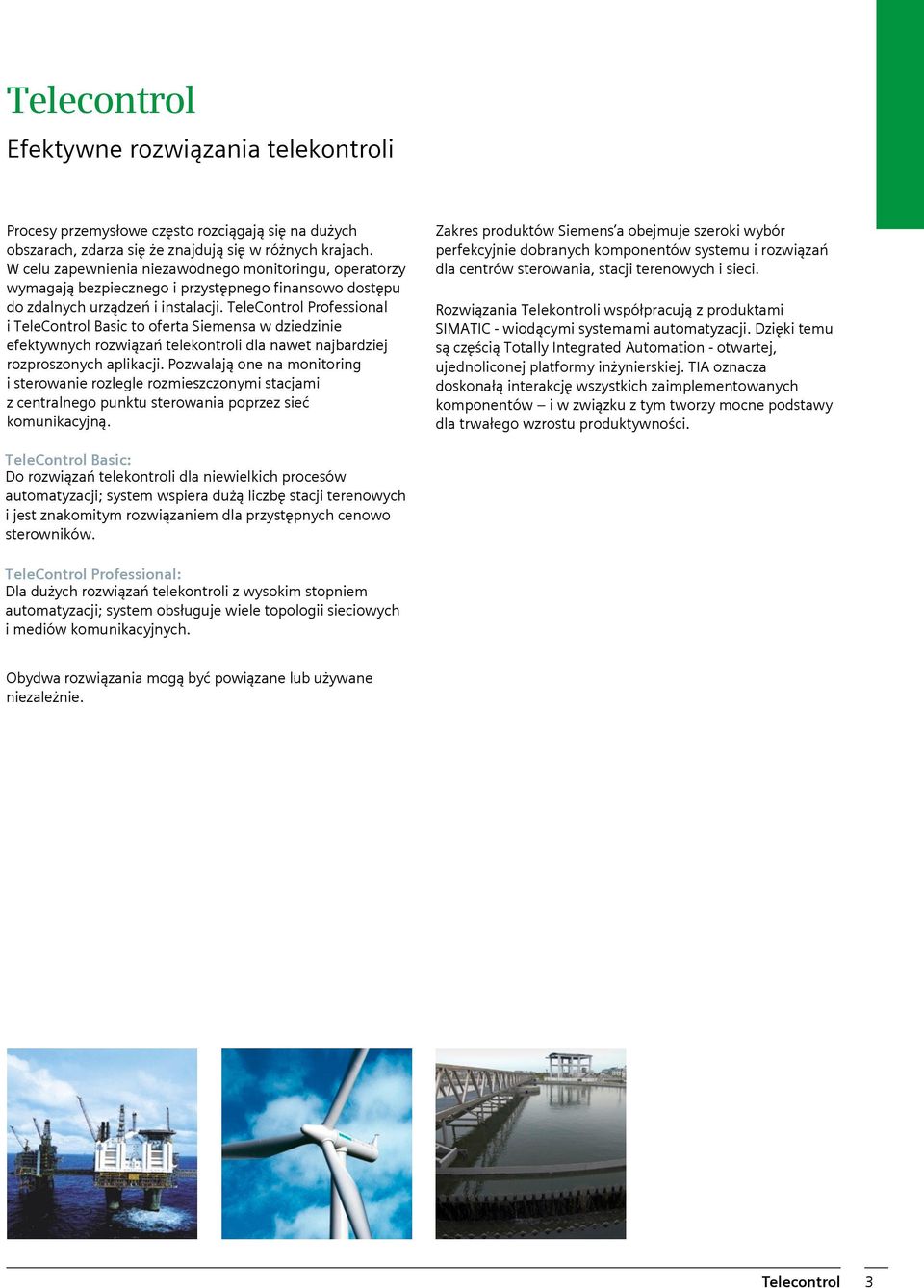 TeleControl Professional i TeleControl Basic to oferta Siemensa w dziedzinie efektywnych rozwiązań telekontroli dla nawet najbardziej rozproszonych aplikacji.