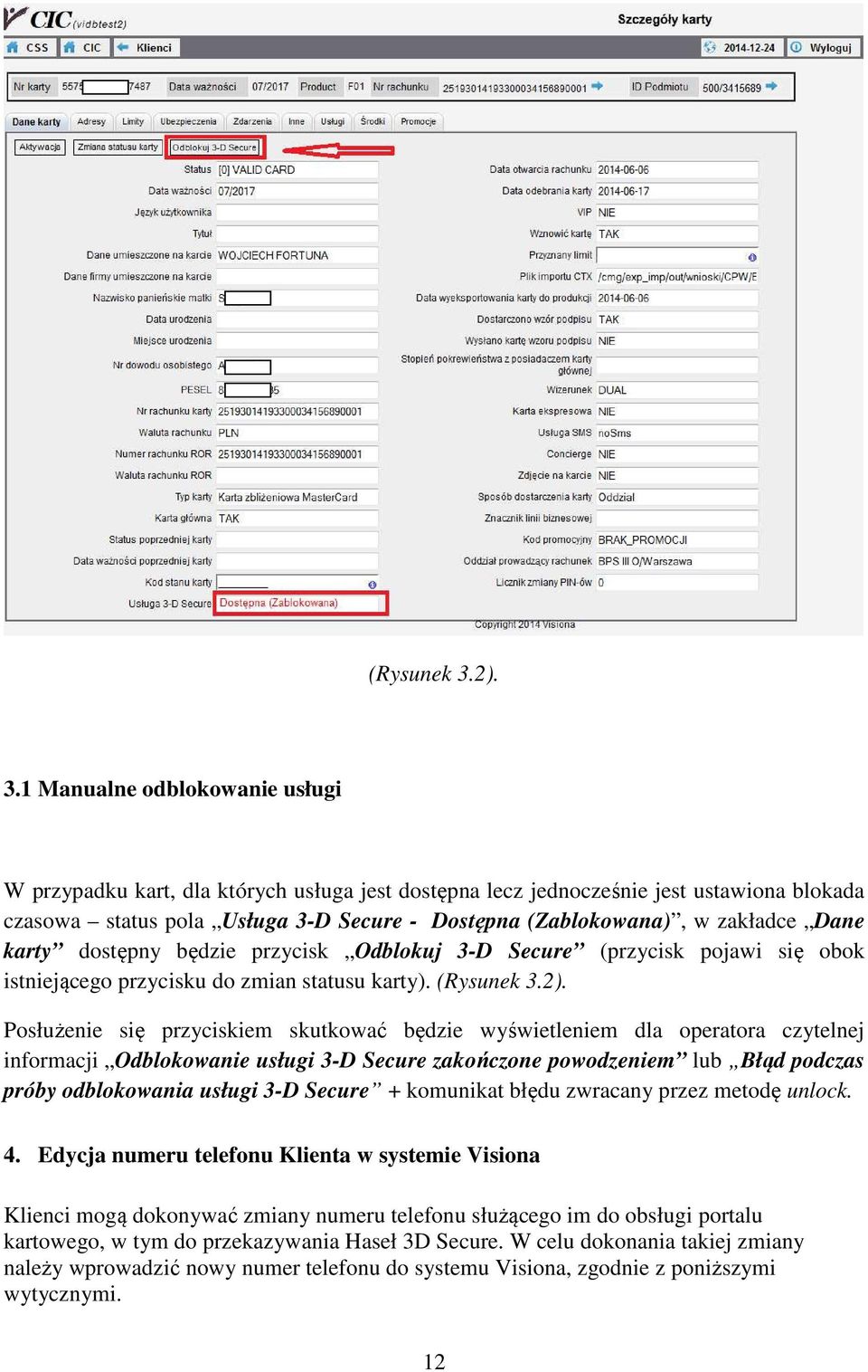 1 Manualne odblokowanie usługi W przypadku kart, dla których usługa jest dostępna lecz jednocześnie jest ustawiona blokada czasowa status pola Usługa 3-D Secure - Dostępna (Zablokowana), w zakładce