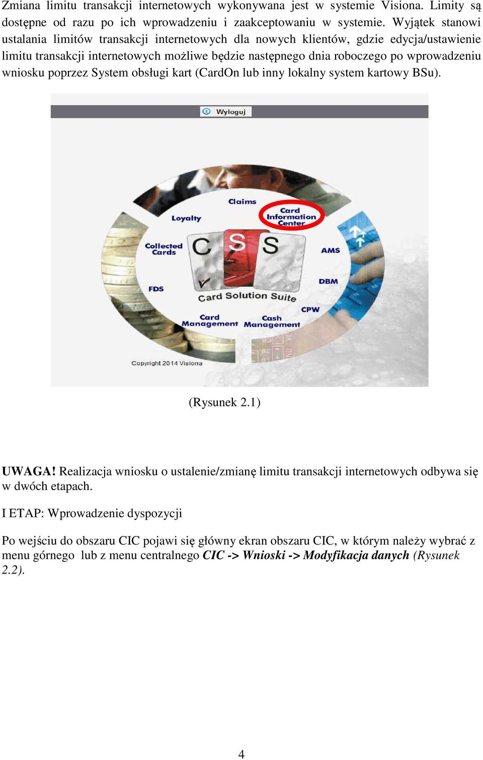 wprowadzeniu wniosku poprzez System obsługi kart (CardOn lub inny lokalny system kartowy BSu). (Rysunek 2.1) UWAGA!