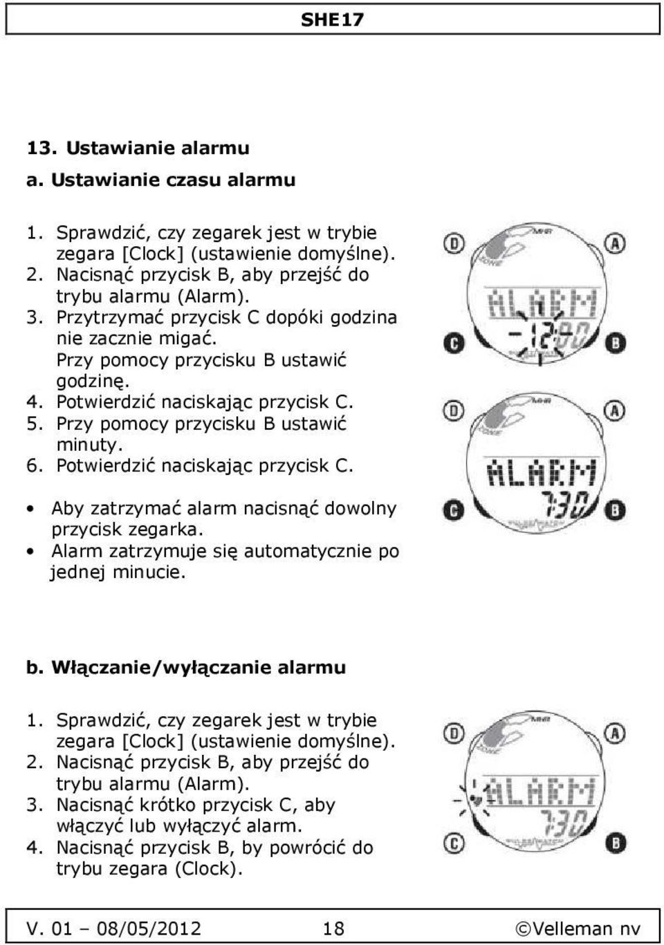 Potwierdzić naciskając przycisk C. Aby zatrzymać alarm nacisnąć dowolny przycisk zegarka. Alarm zatrzymuje się automatycznie po jednej minucie. b. Włączanie/wyłączanie alarmu 1.