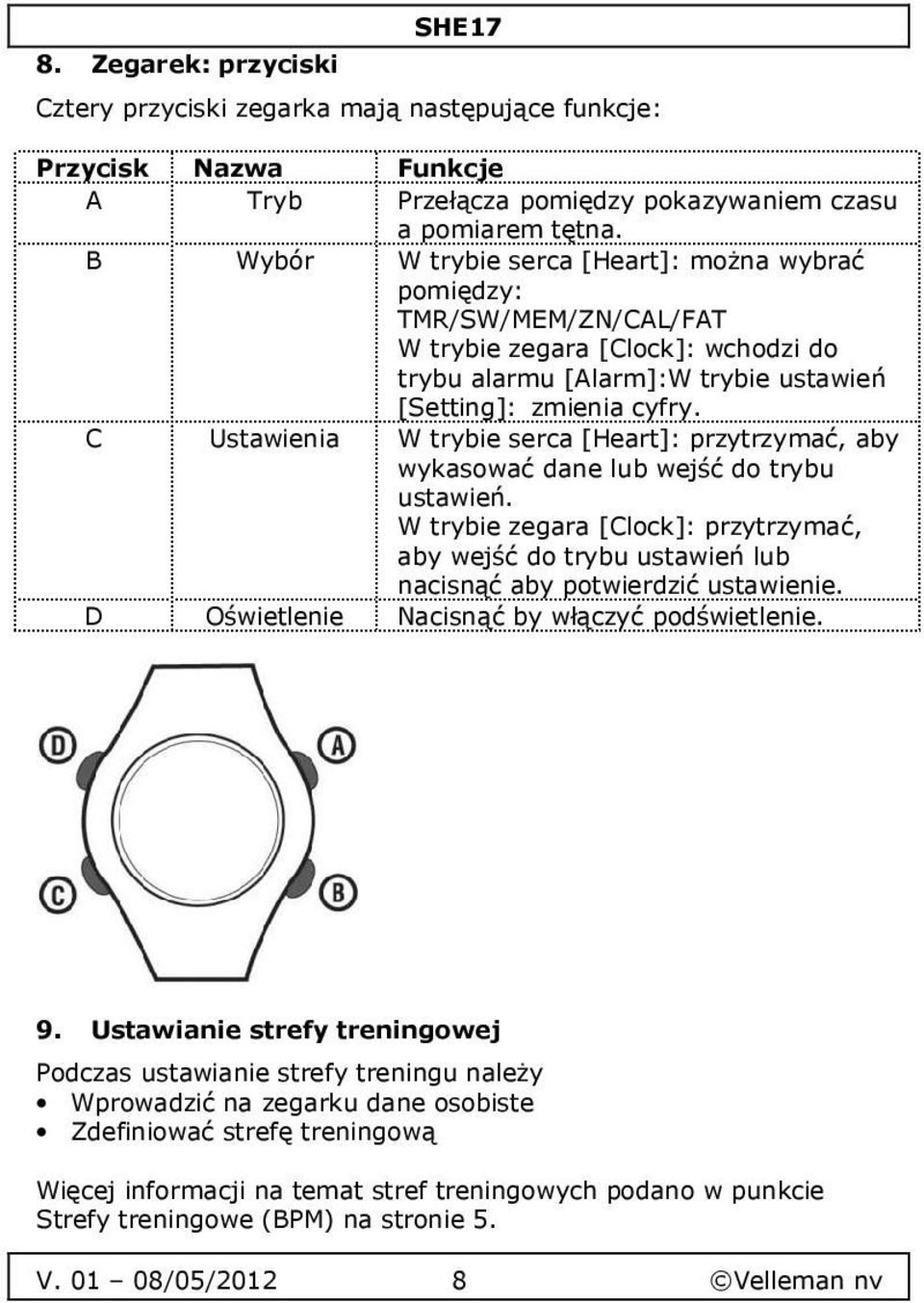 C Ustawienia W trybie serca [Heart]: przytrzymać, aby wykasować dane lub wejść do trybu ustawień.