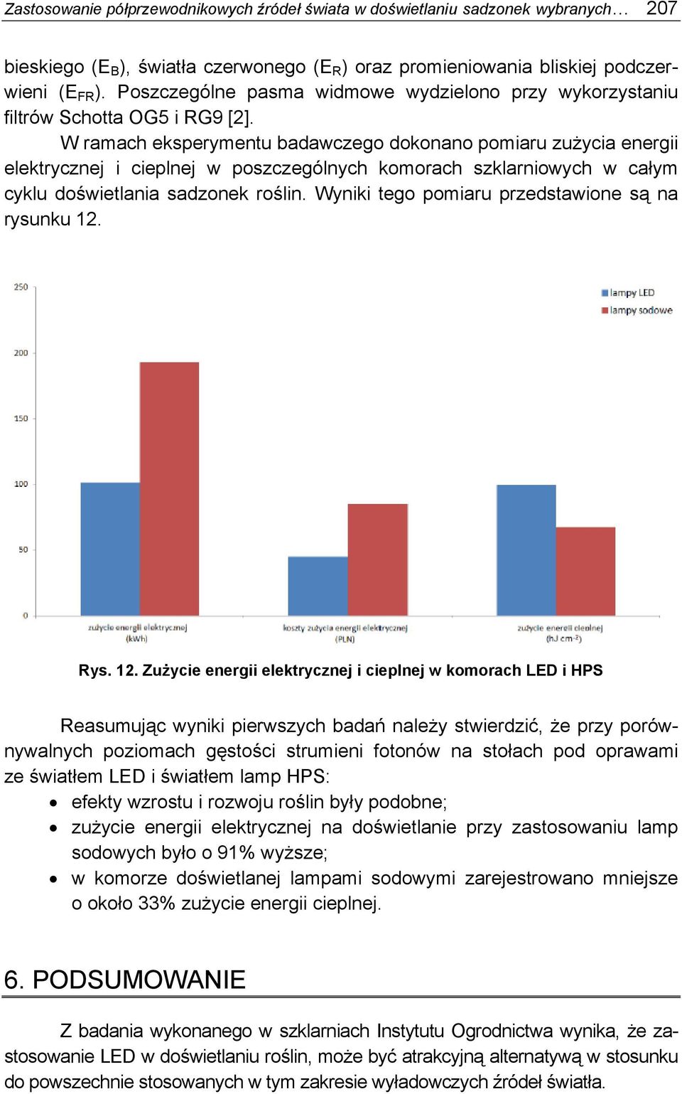 W ramach eksperymentu badawczego dokonano pomiaru zużycia energii elektrycznej i cieplnej w poszczególnych komorach szklarniowych w całym cyklu doświetlania sadzonek roślin.