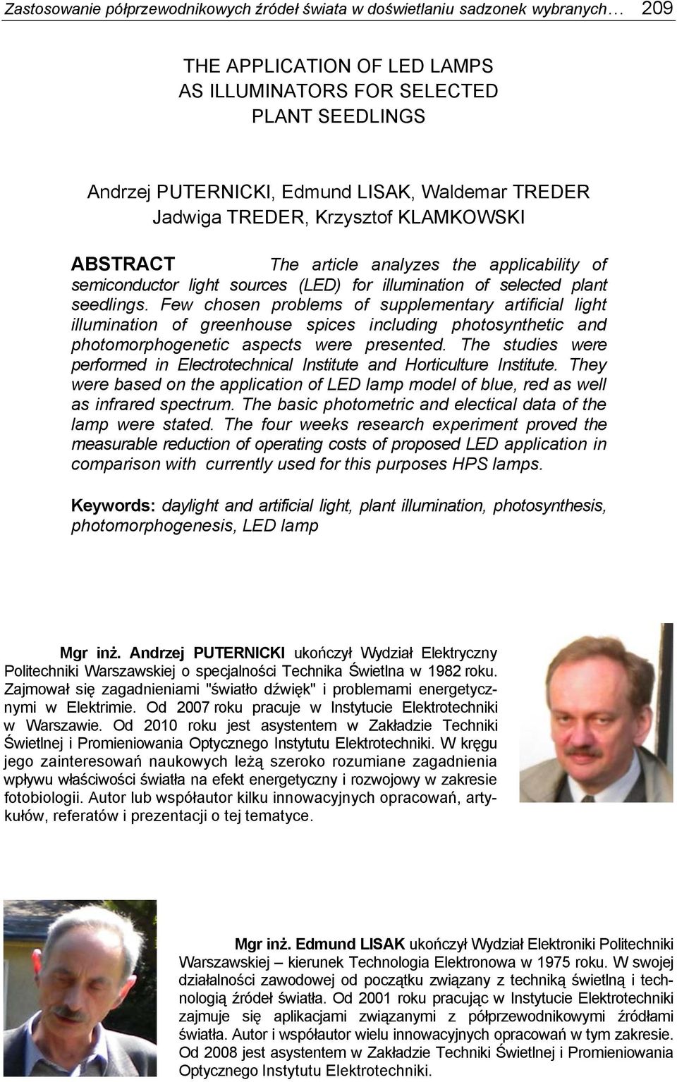 Few chosen problems of supplementary artificial light illumination of greenhouse spices including photosynthetic and photomorphogenetic aspects were presented.