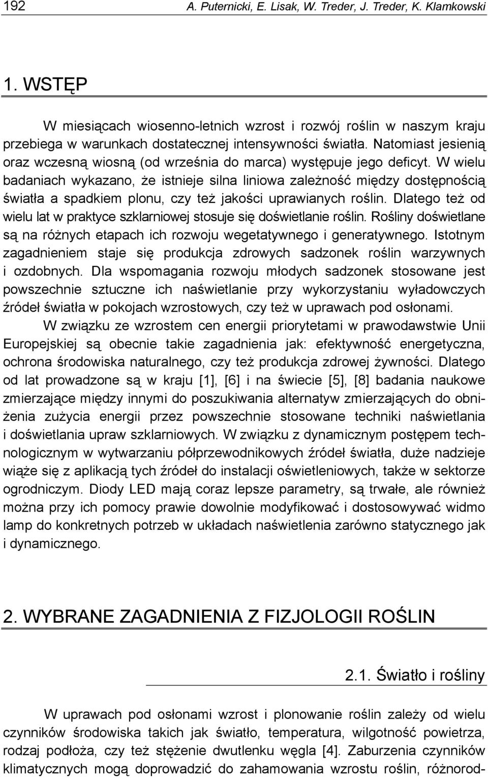 W wielu badaniach wykazano, że istnieje silna liniowa zależność między dostępnością światła a spadkiem plonu, czy też jakości uprawianych roślin.