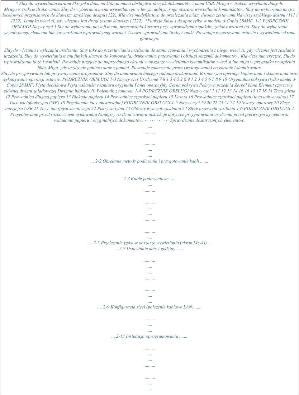 Klawisz modyfikatora do przelczania midzy dwoma zestawami klawiszy szybkiego dostpu (111 i 1222). Lampka wieci si, gdy wlczony jest drugi zestaw klawiszy (1222).