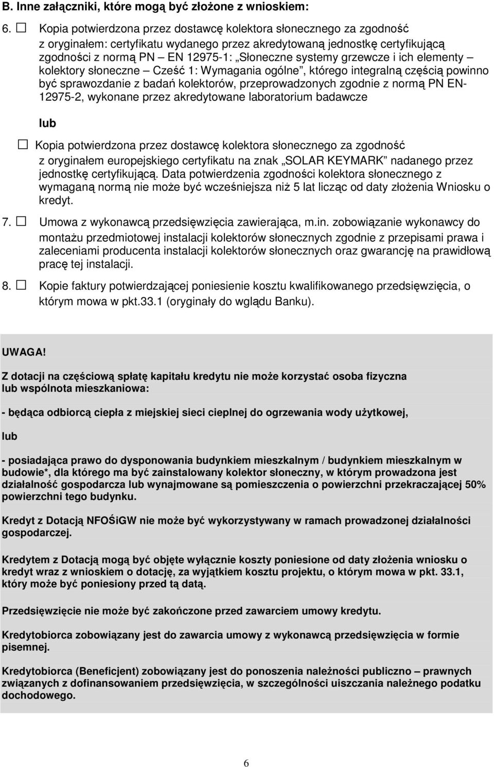 grzewcze i ich elementy kolektory słoneczne Cześć 1: Wymagania ogólne, którego integralną częścią powinno być sprawozdanie z badań kolektorów, przeprowadzonych zgodnie z normą PN EN- 12975-2,