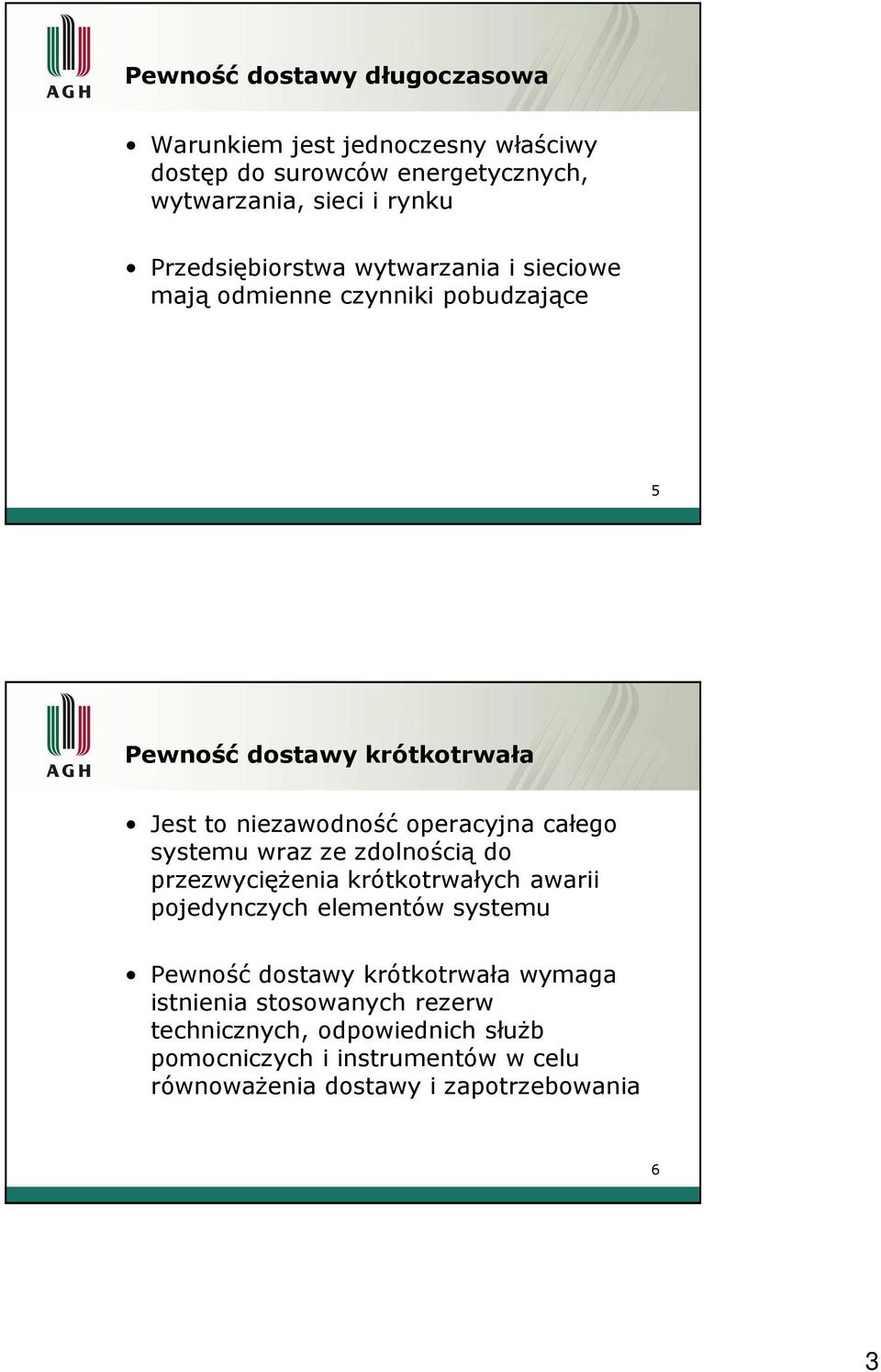 operacyjna całego systemu wraz ze zdolnością do przezwycięŝenia krótkotrwałych awarii pojedynczych elementów systemu Pewność dostawy