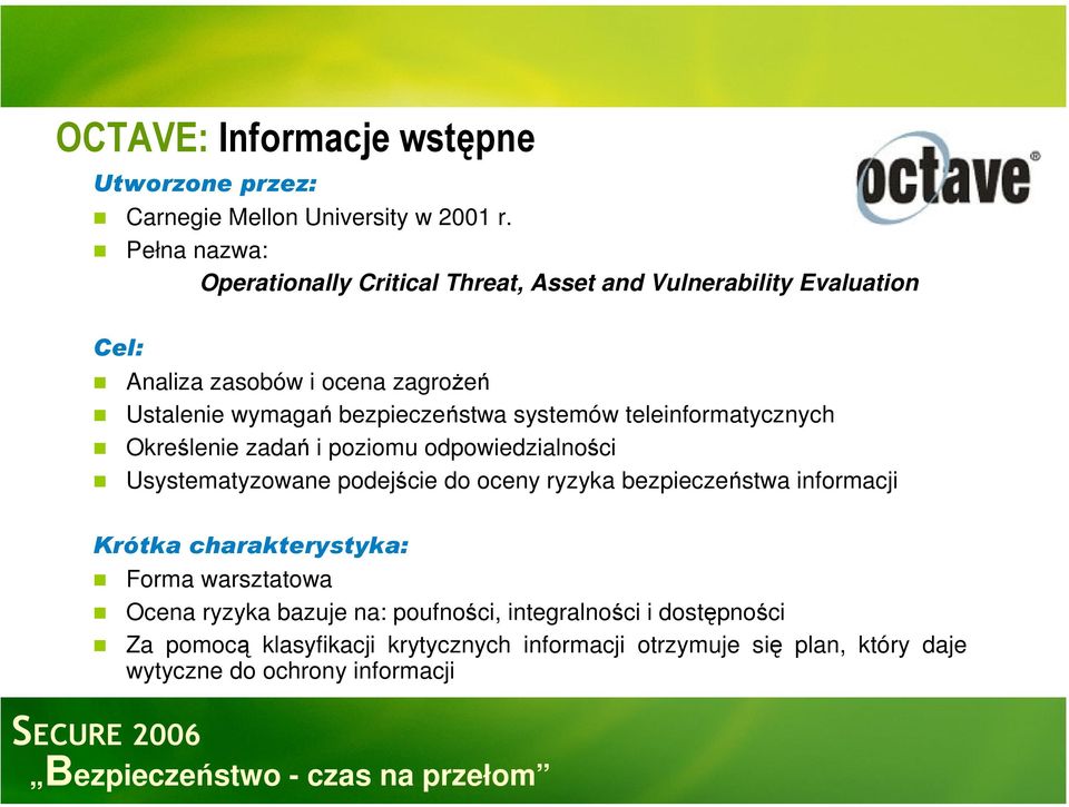 bezpieczeństwa systemów teleinformatycznych Określenie zadań i poziomu odpowiedzialności Usystematyzowane podejście do oceny ryzyka bezpieczeństwa