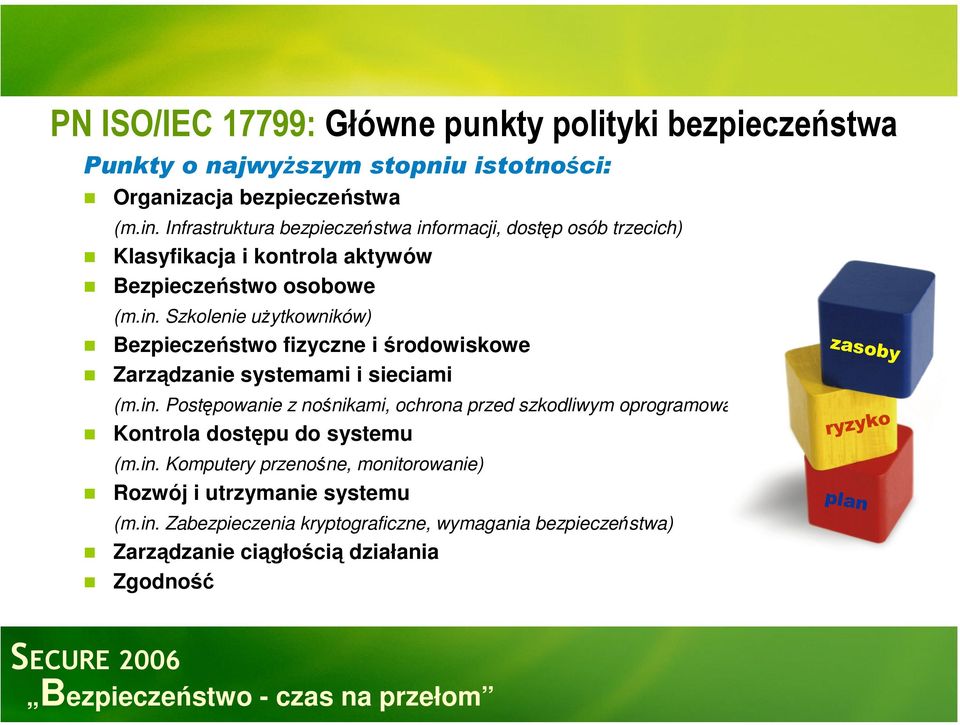 in. Postępowanie z nośnikami, ochrona przed szkodliwym oprogramowaniem) Kontrola dostępu do systemu (m.in. Komputery przenośne, monitorowanie) Rozwój i utrzymanie systemu (m.