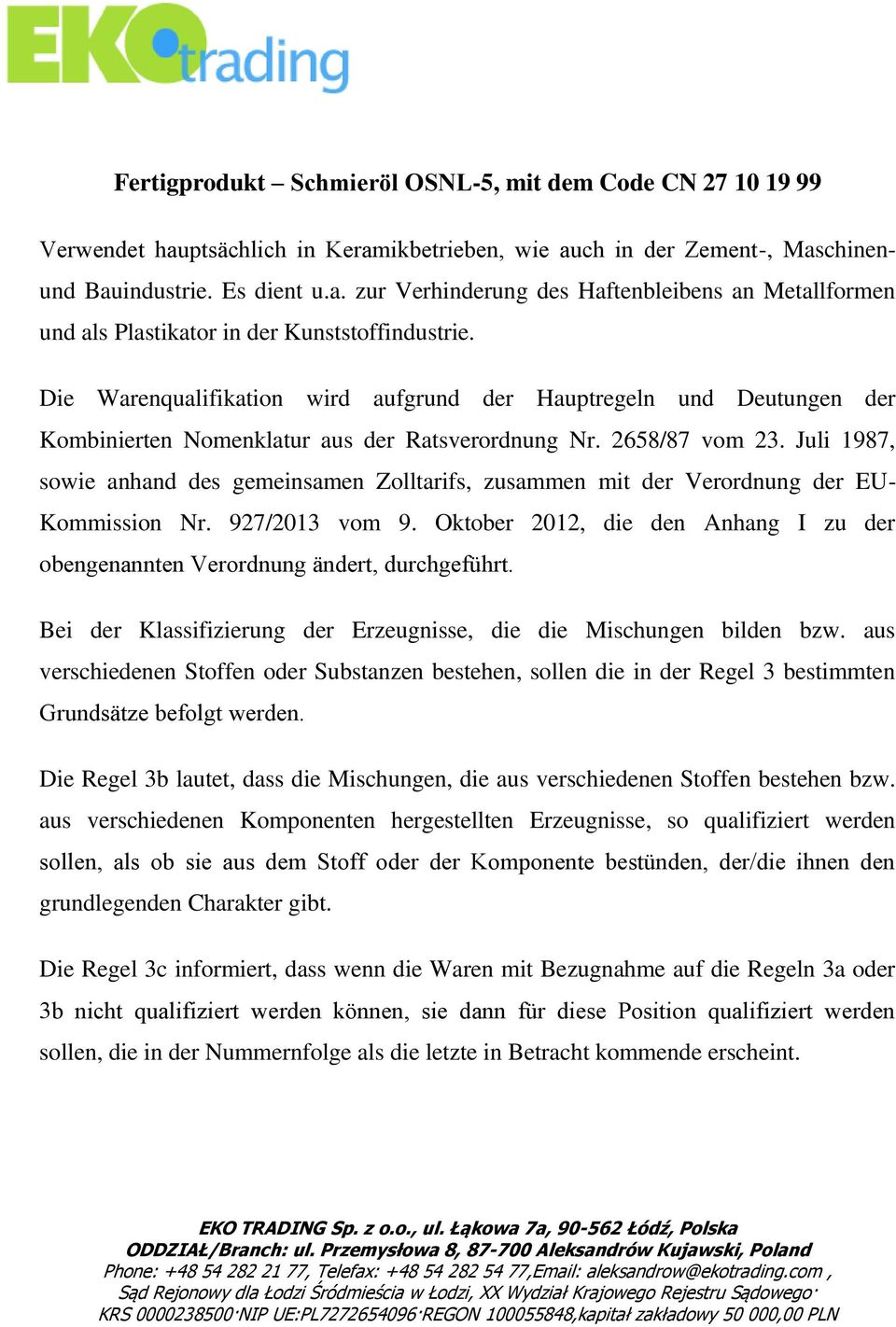 Juli 1987, sowie anhand des gemeinsamen Zolltarifs, zusammen mit der Verordnung der EU- Kommission Nr. 927/2013 vom 9.