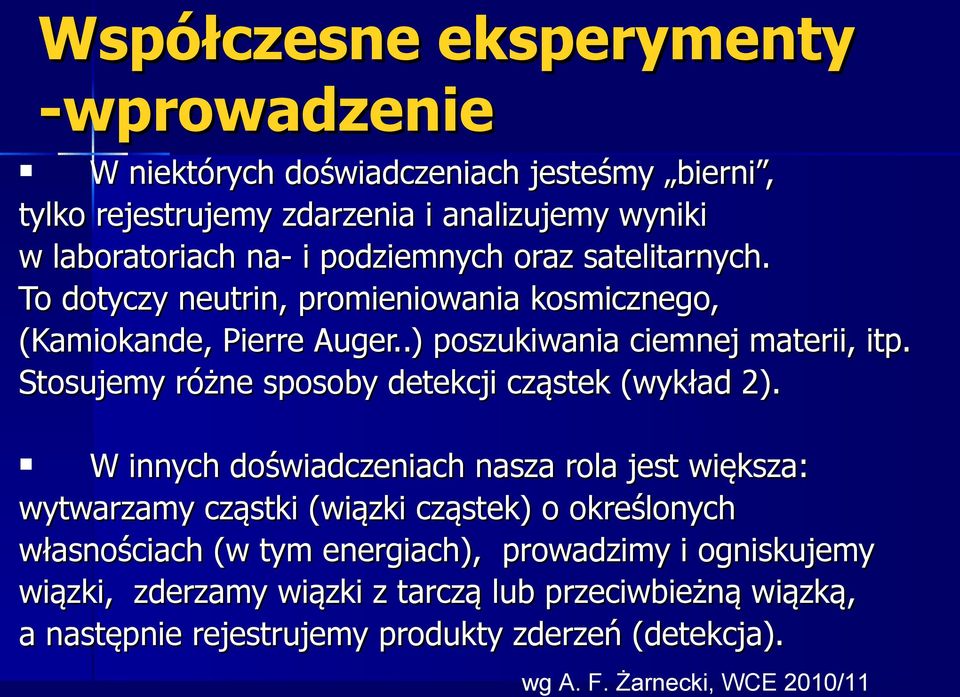 Stosujemy różne sposoby detekcji cząstek (wykład 2).