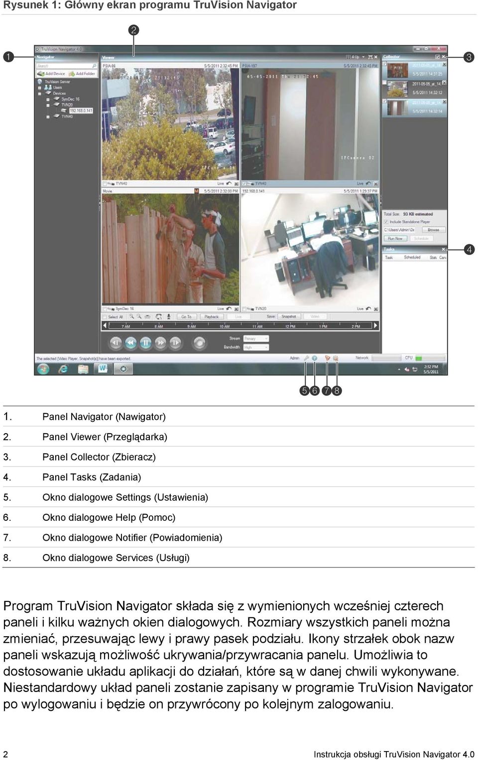 Okno dialogowe Services (Usługi) Program TruVision Navigator składa się z wymienionych wcześniej czterech paneli i kilku ważnych okien dialogowych.