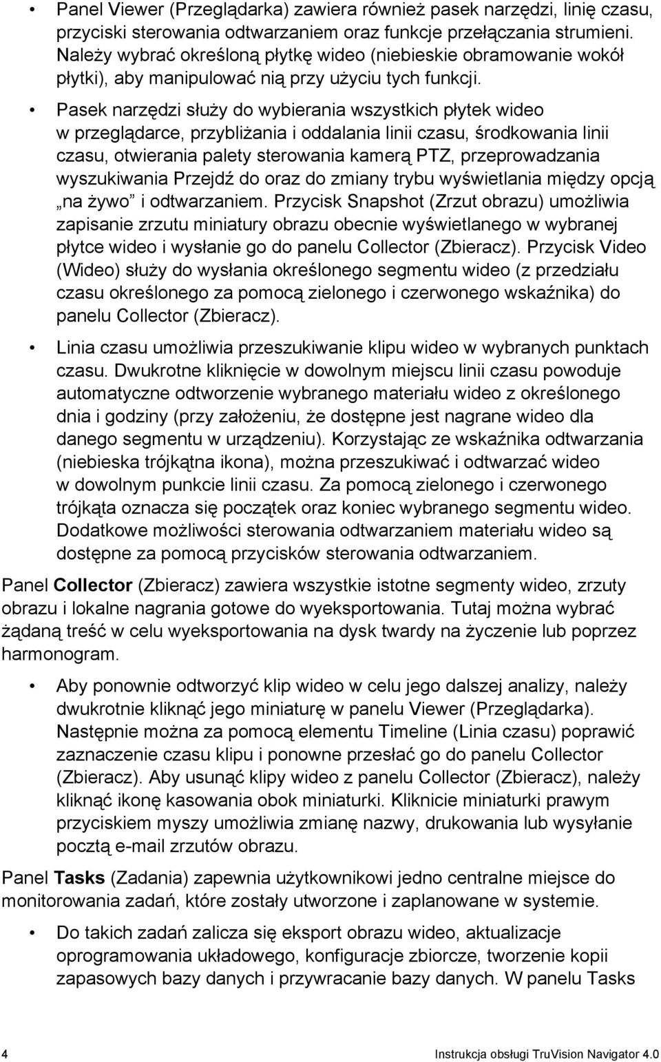 Pasek narzędzi służy do wybierania wszystkich płytek wideo w przeglądarce, przybliżania i oddalania linii czasu, środkowania linii czasu, otwierania palety sterowania kamerą PTZ, przeprowadzania