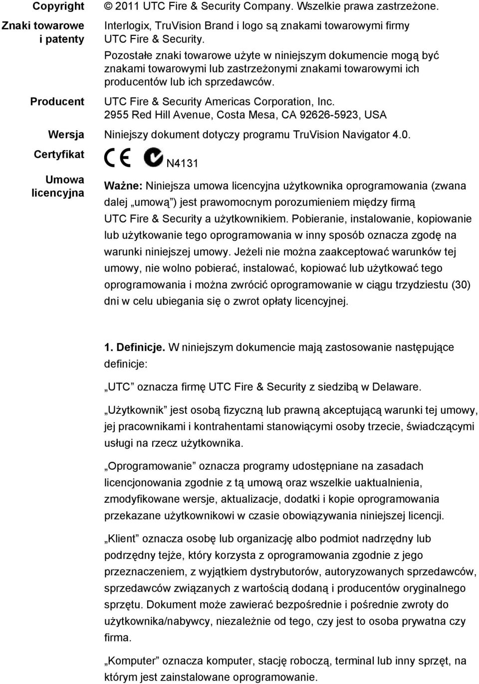 UTC Fire & Security Americas Corporation, Inc. 2955 Red Hill Avenue, Costa Mesa, CA 92626-5923, USA Wersja Niniejszy dokument dotyczy programu TruVision Navigator 4.0.