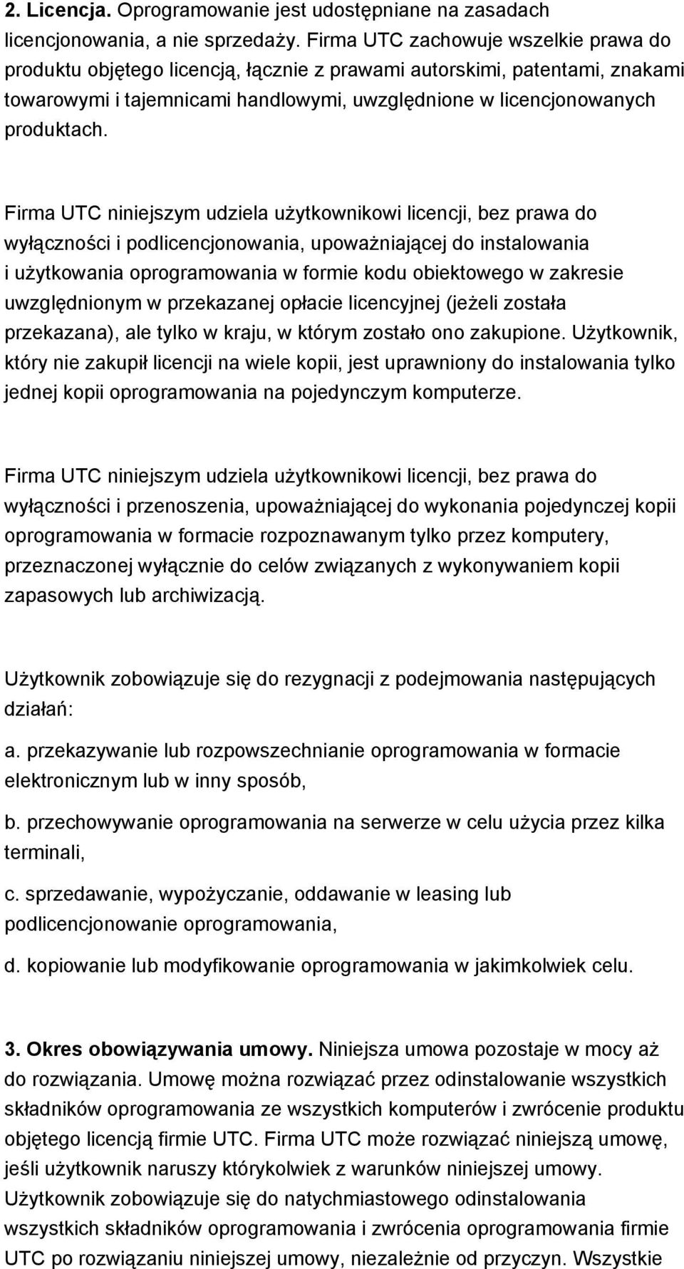 Firma UTC niniejszym udziela użytkownikowi licencji, bez prawa do wyłączności i podlicencjonowania, upoważniającej do instalowania i użytkowania oprogramowania w formie kodu obiektowego w zakresie