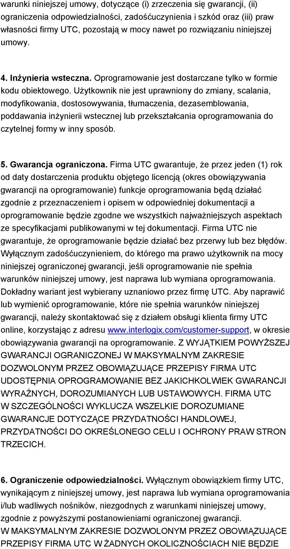 Użytkownik nie jest uprawniony do zmiany, scalania, modyfikowania, dostosowywania, tłumaczenia, dezasemblowania, poddawania inżynierii wstecznej lub przekształcania oprogramowania do czytelnej formy