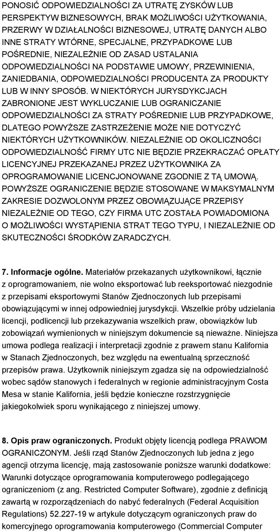 W NIEKTÓRYCH JURYSDYKCJACH ZABRONIONE JEST WYKLUCZANIE LUB OGRANICZANIE ODPOWIEDZIALNOŚCI ZA STRATY POŚREDNIE LUB PRZYPADKOWE, DLATEGO POWYŻSZE ZASTRZEŻENIE MOŻE NIE DOTYCZYĆ NIEKTÓRYCH UŻYTKOWNIKÓW.
