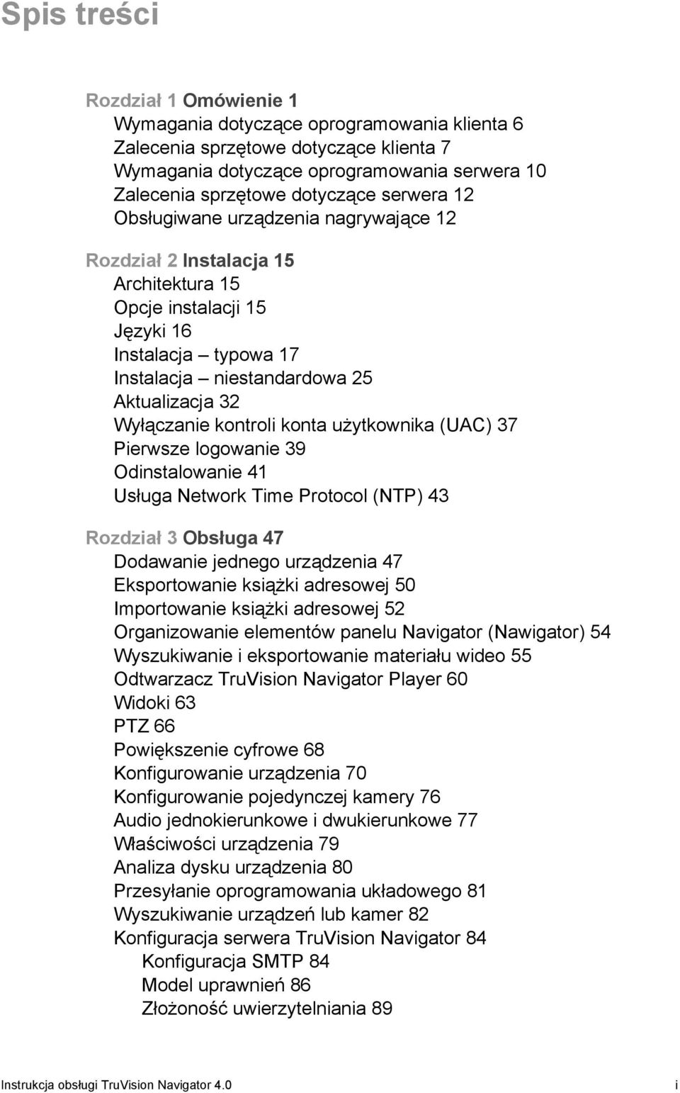 kontroli konta użytkownika (UAC) 37 Pierwsze logowanie 39 Odinstalowanie 41 Usługa Network Time Protocol (NTP) 43 Rozdział 3 Obsługa 47 Dodawanie jednego urządzenia 47 Eksportowanie książki adresowej