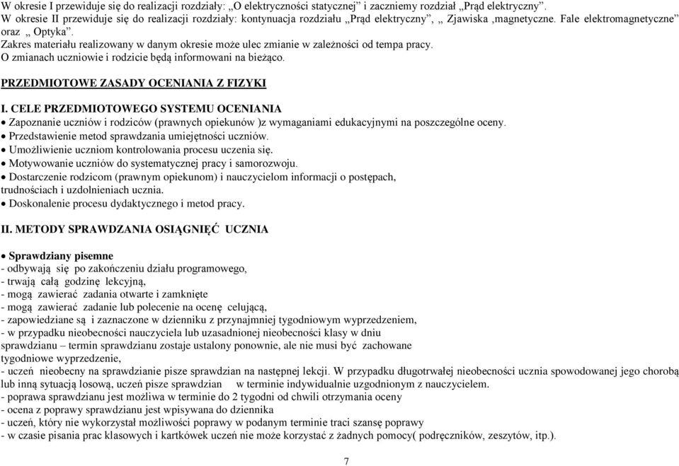 Zakres materiału realizowany w danym okresie może ulec zmianie w zależności od tempa pracy. O zmianach uczniowie i rodzicie będą informowani na bieżąco. PRZEDMIOTOWE ZASADY OCENIANIA Z FIZYKI I.