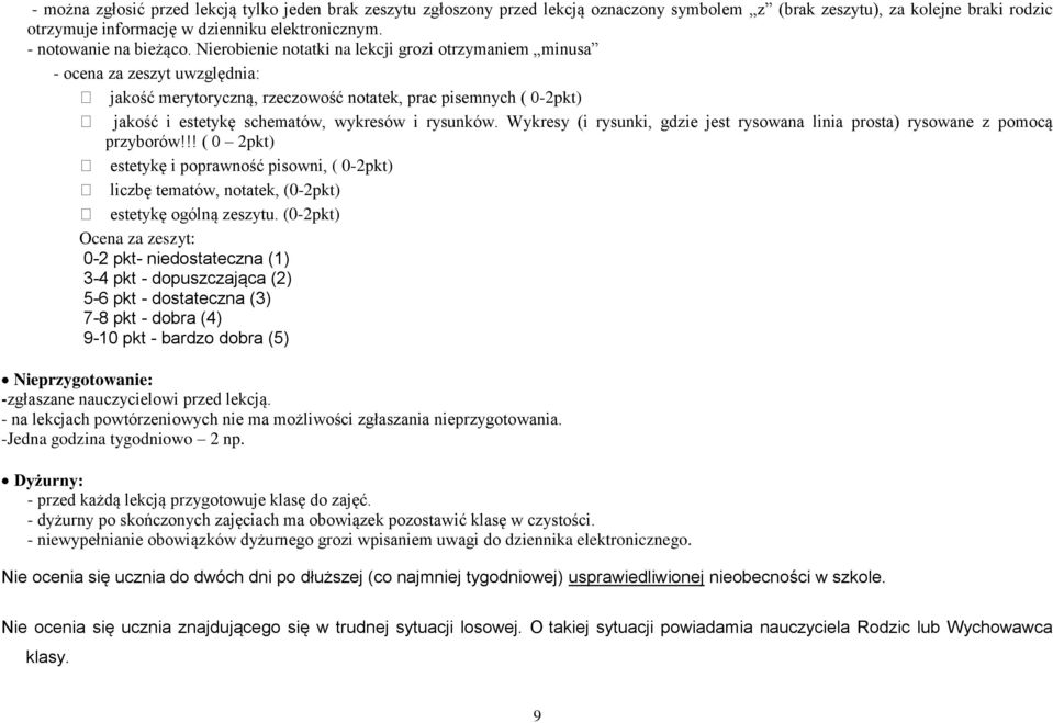 Nierobienie notatki na lekcji grozi otrzymaniem minusa - ocena za zeszyt uwzględnia: jakość merytoryczną, rzeczowość notatek, prac pisemnych ( 0-2pkt) jakość i estetykę schematów, wykresów i rysunków.