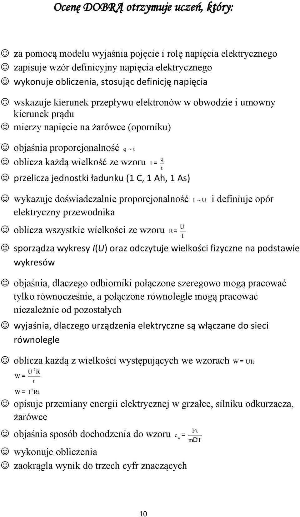 jednostki ładunku (1 C, 1 Ah, 1 As) wykazuje doświadczalnie proporcjonalność I ~ U i definiuje opór elektryczny przewodnika oblicza wszystkie wielkości ze wzoru U R = I sporządza wykresy I(U) oraz