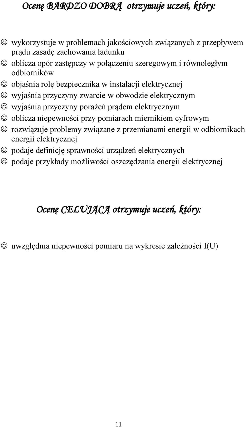 elektrycznym oblicza niepewności przy pomiarach miernikiem cyfrowym rozwiązuje problemy związane z przemianami energii w odbiornikach energii elektrycznej podaje definicję