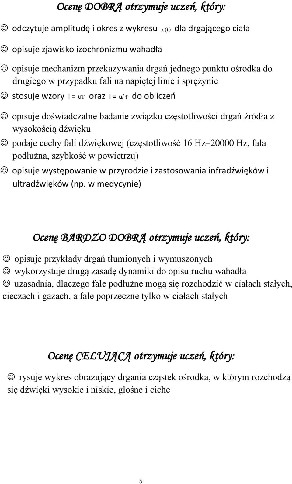 cechy fali dźwiękowej (częstotliwość 16 Hz 20000 Hz, fala podłużna, szybkość w powietrzu) opisuje występowanie w przyrodzie i zastosowania infradźwięków i ultradźwięków (np.