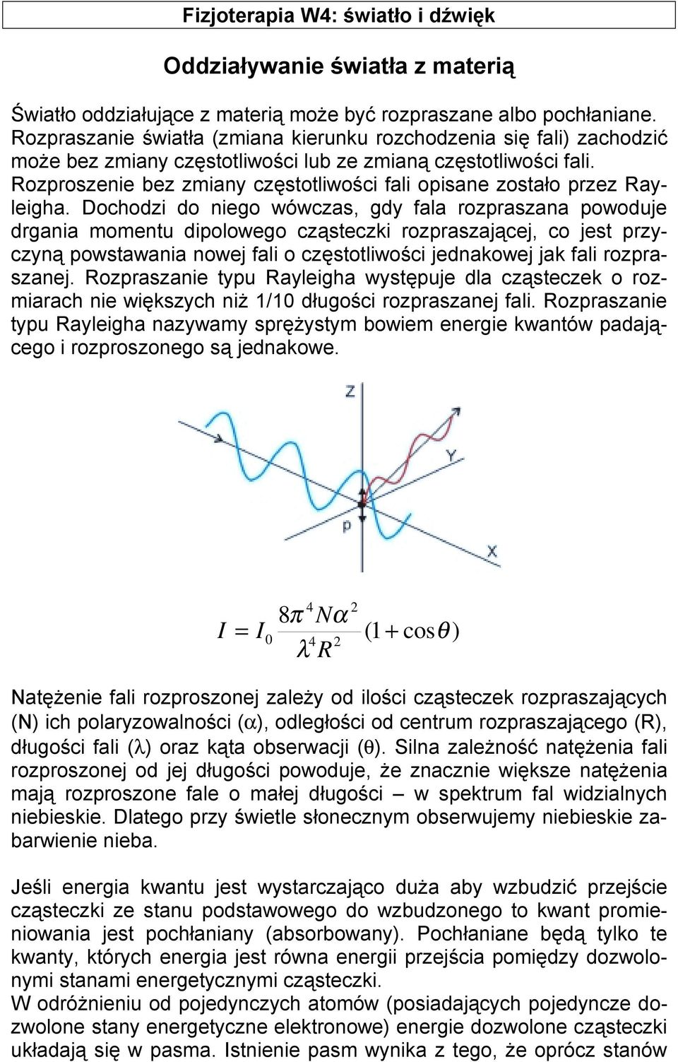 Rozproszenie bez zmiany częstotliwości fali opisane zostało przez Rayleigha.