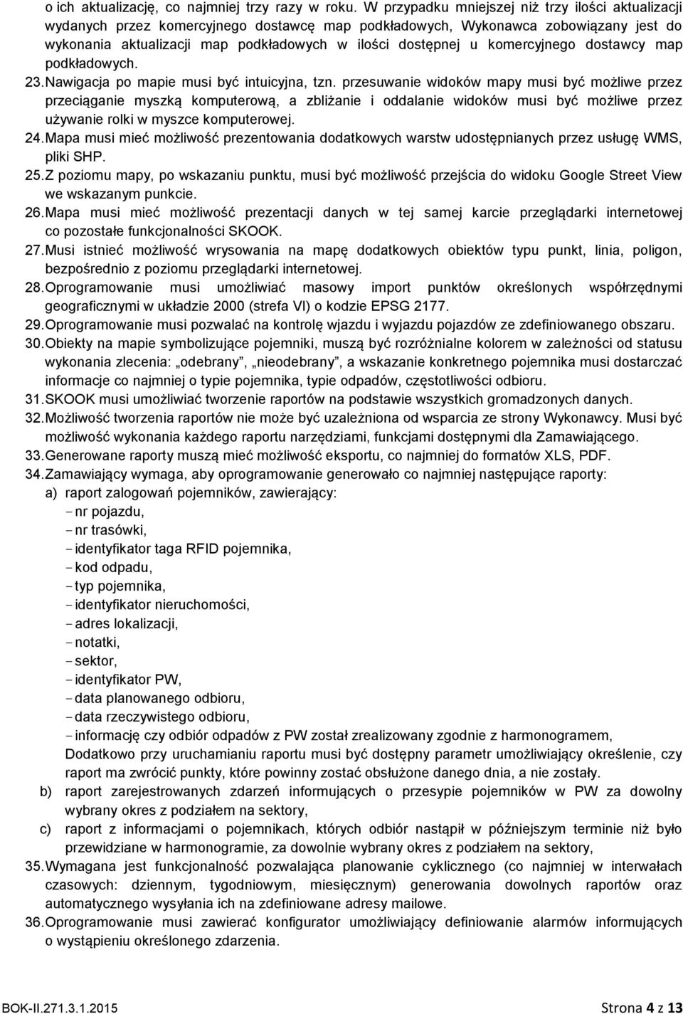 komercyjnego dostawcy map podkładowych. 23. Nawigacja po mapie musi być intuicyjna, tzn.