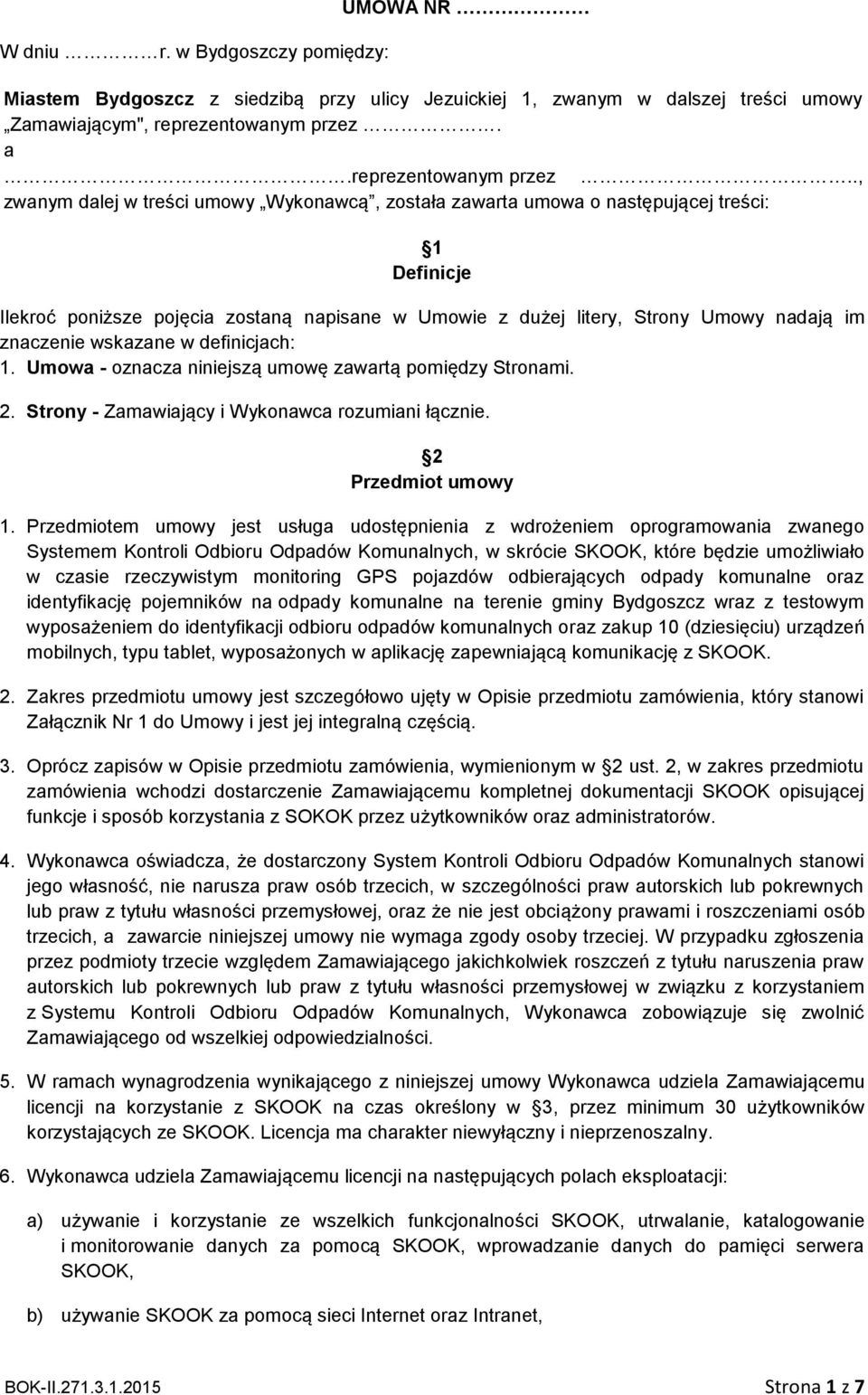 ., zwanym dalej w treści umowy Wykonawcą, została zawarta umowa o następującej treści: 1 Definicje Ilekroć poniższe pojęcia zostaną napisane w Umowie z dużej litery, Strony Umowy nadają im znaczenie