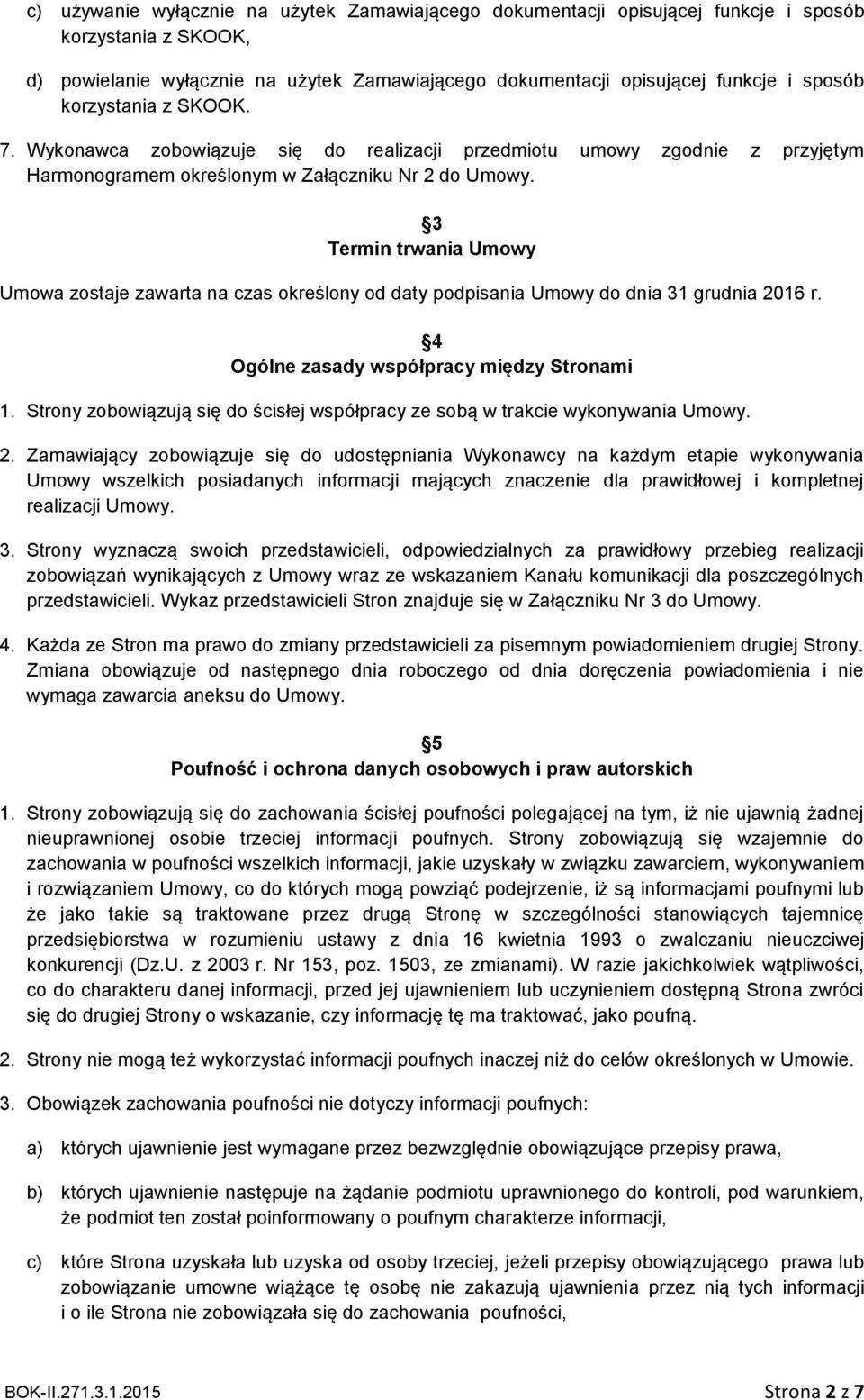 3 Termin trwania Umowy Umowa zostaje zawarta na czas określony od daty podpisania Umowy do dnia 31 grudnia 2016 r. 4 Ogólne zasady współpracy między Stronami 1.
