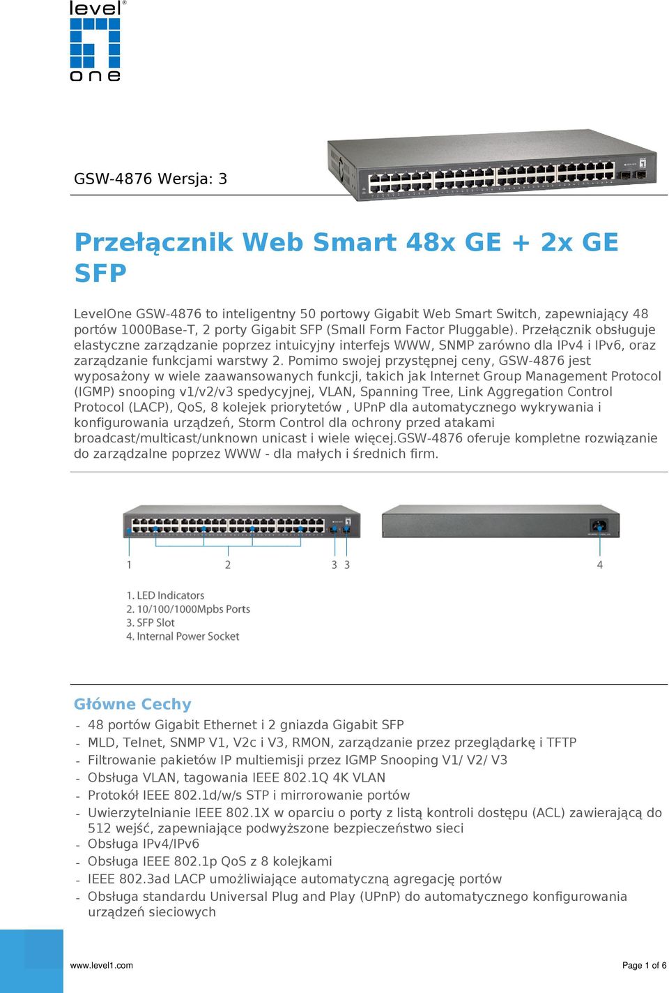 Pomimo swojej przystępnej ceny, GSW-4876 jest wyposażony w wiele zaawansowanych funkcji, takich jak Internet Group Management Protocol (IGMP) snooping v1/v2/v3 spedycyjnej, VLAN, Spanning Tree, Link