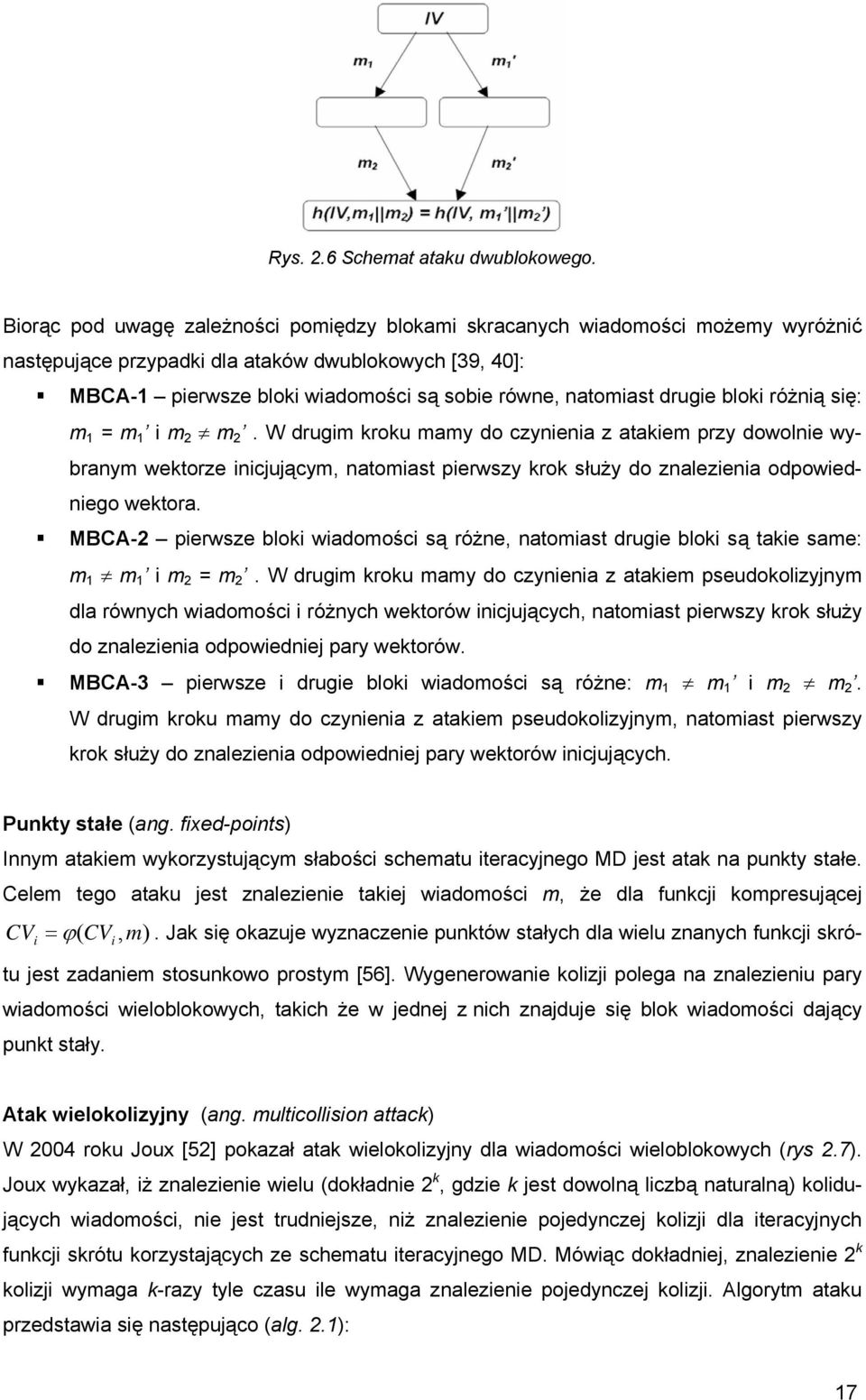 drugie loki różnią się: m 1 = m 1 i m 2 m 2. W drugim kroku mamy do czynienia z atakiem przy dowolnie wyranym wektorze inicjującym, natomiast pierwszy krok służy do znalezienia odpowiedniego wektora.