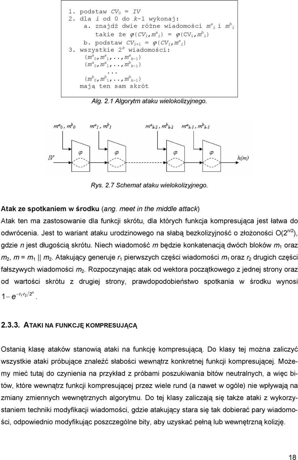 Atak ze spotkaniem w środku (ang. meet in the middle attack) Atak ten ma zastosowanie dla funkcji skrótu, dla których funkcja kompresująca jest łatwa do odwrócenia.